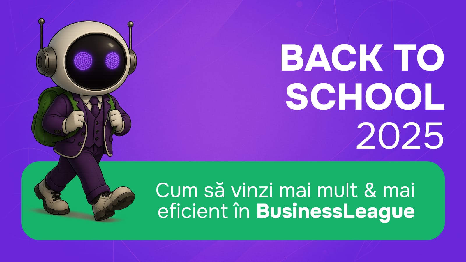 Back to School 2025: Cum să vinzi mai mult & mai eficient în BusinessLeague