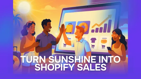 Preparing for Summer: Tools to Supercharge Your Shopify Store’s Holiday Sales During Summer